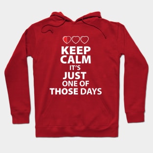 Keep Calm It's Just one of those Days (dark Color shirts) Hoodie